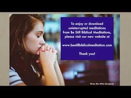 Enjoy Be Still Biblical Meditations through the Be Still App or Website