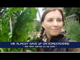 How We Almost Gave Up On Homesteading