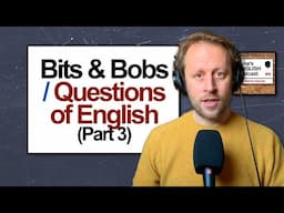 912. Bits & Bobs 3 📚Questions of English (Part 3) More Listener Comments