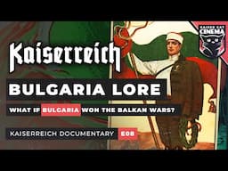 Kaiserreich Documentary [E08] ~ 'The Cycle of Empire': Bulgaria, Serbia & Balkans Lore