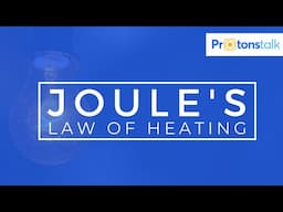 Joule’s Law of Heating | Thermal Effects Of Current | ProtonsTalk