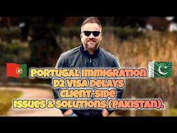 Portugal Immigration: D2 Visa Delays - Client-Side Issues & Solutions (Pakistan).