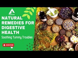 Natural Remedies For Digestive Health | Soothing Tummy Troubles