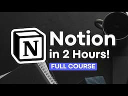 Notion FULL Course for Beginners | Step-By-Step Tutorial 2025