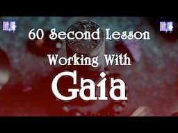 Working with Gaia: 60 Second Lessons