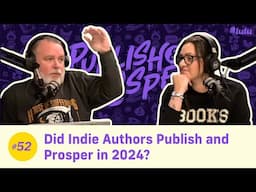 Did Indie Authors Publish and Prosper in 2024? | Publish & Prosper #52