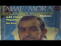 las cosas pequeñas del amor Jaime Mora