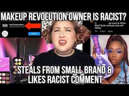 MAKEUP REVOLUTION LIKES RACIST COMMENT & STEALS FROM SMALL CREATOR? THEIR WEIRD NEW BRAND