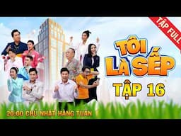 Tôi Là Sếp Tập 16 | FULL TẬP | Sitcom hài công sở - Tiểu Bảo Quốc, Quách Ngọc Tuyên, Tân Trề