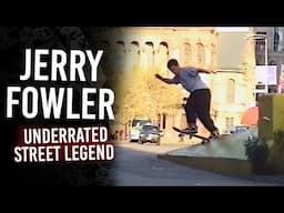 Jerry Fowler : Underrated Street Legend | Short Skateboarding Documentary