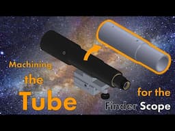 Machining the Tube for the Finder Scope