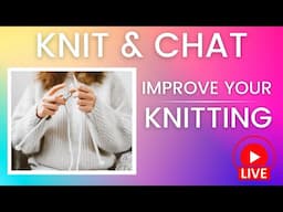 Knit & Chat: Steps to Improve Your Knitting