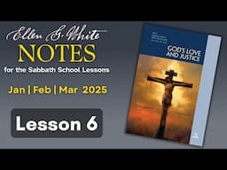 2025 Q1 Lesson 06 – EGW Notes – God’s Love of Justice – Audio by Carla Morris