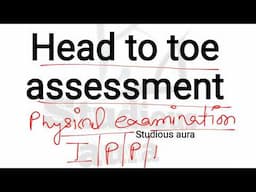 Head to toe assessment, Physical examination, Physical assessment nursing procedure, (PART-1)