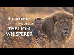 DAY IN THE LIFE with The Lion Whisperer 🦁 (2024 EDITION) | Craghoppers