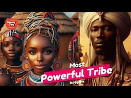 How they become "The most powerful Tribe in Nigeria"