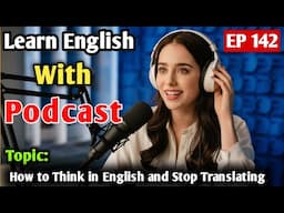 How to Think in English and Stop Translating | English Learning Podcast | English Audio Podcast