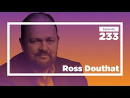 Ross Douthat on Why Religion Makes More Sense Than You Think | Conversations with Tyler