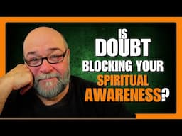 How To Overcome Spiritual Doubt (The "Science" Of Faith)