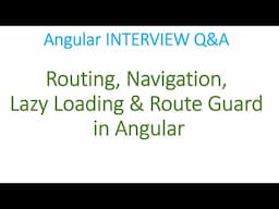 Angular Interview Q&A: Routing, Navigation, Lazy Loading and Route Guard