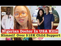 Nigerian Doctor In USA Kílls Himself After Court Ordered He Pays $15k/ Month Child Support To His Ex