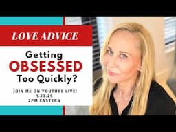 Falling Fast? How to Avoid Getting Obsessed Too Quickly