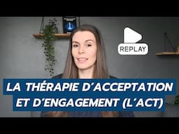 La Thérapie d'Acceptation et d'Engagement (l'ACT) - Live de présentation