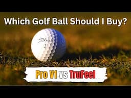 Which Golf Ball Should I Buy? | 2023 | Titleist ProV1 vs Trufeel