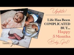 Life Has Been Complicated, But I'M BACK! | Happy 5 Months, Baby Girl!