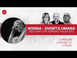 Noema - Dignità Umana: Dialoghi con Adriano Palma | con Gerardo Favaretto