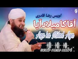 Charo_taraf_noor_Chaya_Aqa_ka_milad_aya. 12 rabi ul awal naat by owais raza qadri