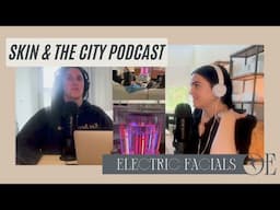 Electric Facials | PODCAST EPISODE SKIN AND THE CITY