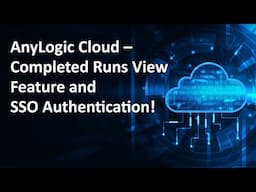 AnyLogic Cloud – Completed Runs View and Single Sign-On Authentication