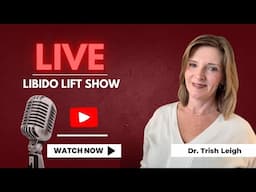 Libido Lift with Dr. Trish Leigh