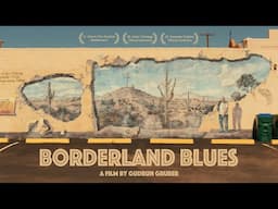 The Reality of Life on the US-Mexico Border | Borderland Blues (2016) | Full Film