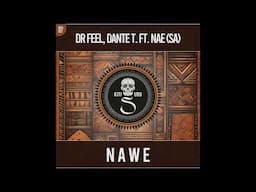 Dr Feel, Dante T. x NAE SA _ Nawe (Extended Mix)