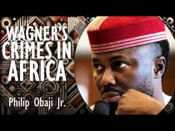 Philip Obaji Jr. - Russia's Wagner Group Committing Crimes in Africa and Expanding Authoritarianism.