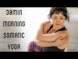 30min Morning somatic yoga flow | soothe & unravel upper body & hips