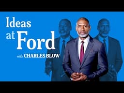 Ideas at Ford with Charles Blow | Join the Conversation #IdeasAtFord