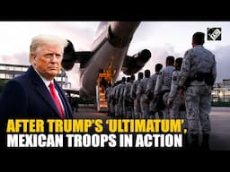 Mexico ramps up! Deploys troops at US Border as part of deal to pause Donald Trump’s tariffs threat