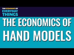 77. Hand Models | The Economics of Everyday Things