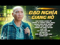 Đạo Nghĩa Giang Hồ - Nhạc Đời Về Tình Anh Em Hay Nhất Của Phú Lê