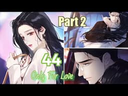 Accidental Love/ Only For Love Chapter 44 Part 2 of 2 | Shi Yan!