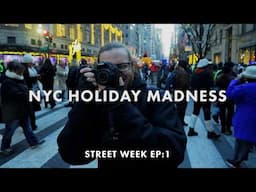 A Busy Day of Street Photography in NYC: Documenting the Holiday Madness //  Street Week Episode 1