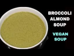 Broccoli Almond Soup | ब्रोकोली और बादाम का सूप | Vegan Soup Recipe