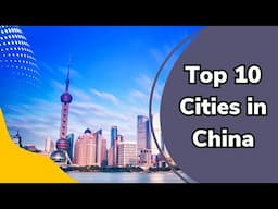 Top 10 Cities to Explore in China - Discover the Best Places to Visit and Things to Do!