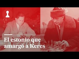 El estonio que amargó a Keres, por Leontxo García | El Rincón de los Inmortales 488