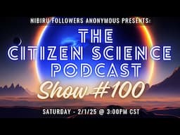 Nibiru Followers Followers - "The Citizen Science Podcast" Show #100 - Featuring: SAMUEL HOFMAN