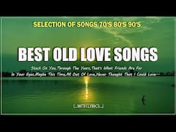 SELECTED OLD LOVE SONGS PLAYLIST/SELECTION OF SONGS 70'S 80'S 90'S (Lyrics)