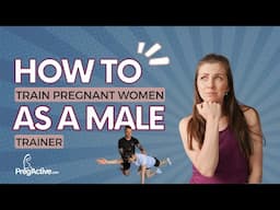 How to Train a Pregnant Woman as a Male Personal Trainer